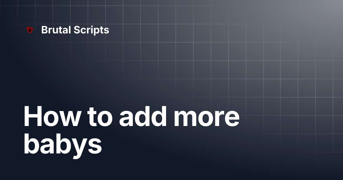 How to add more babys | Brutal Scripts