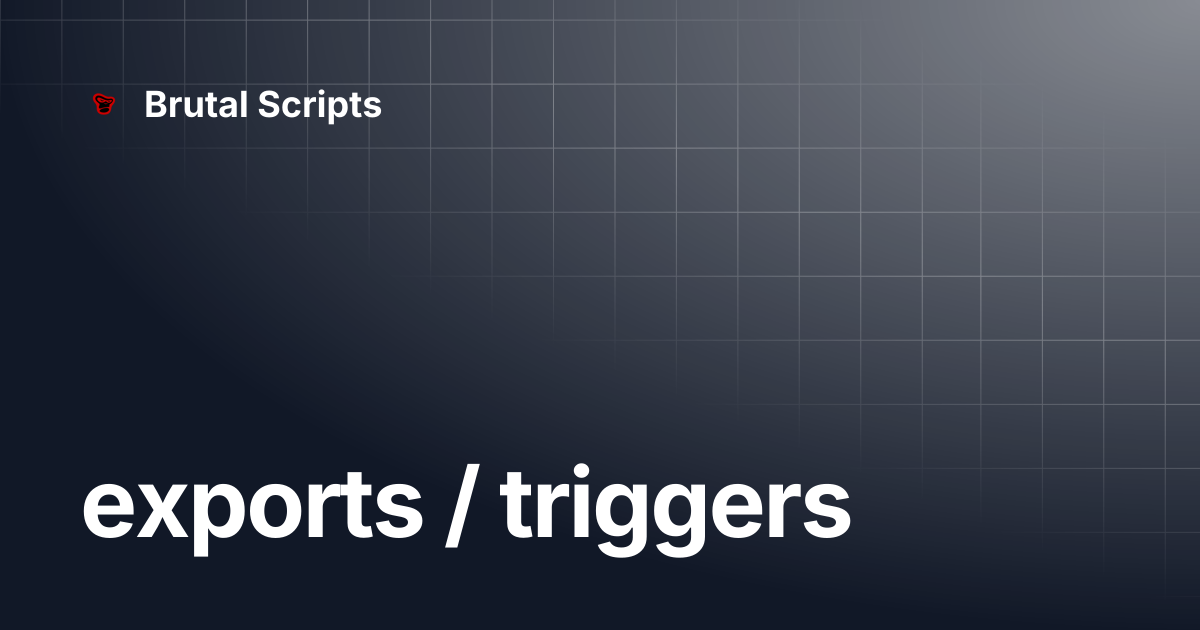 exports / triggers | Brutal Scripts
