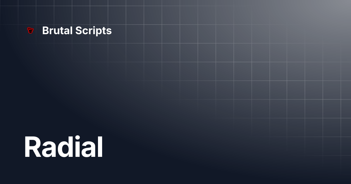 Radial | Brutal Scripts